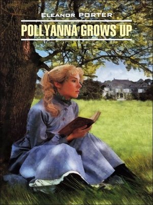 cover image of Pollyanna Crows up / Поллианна вырастает. Книга для чтения на английском языке